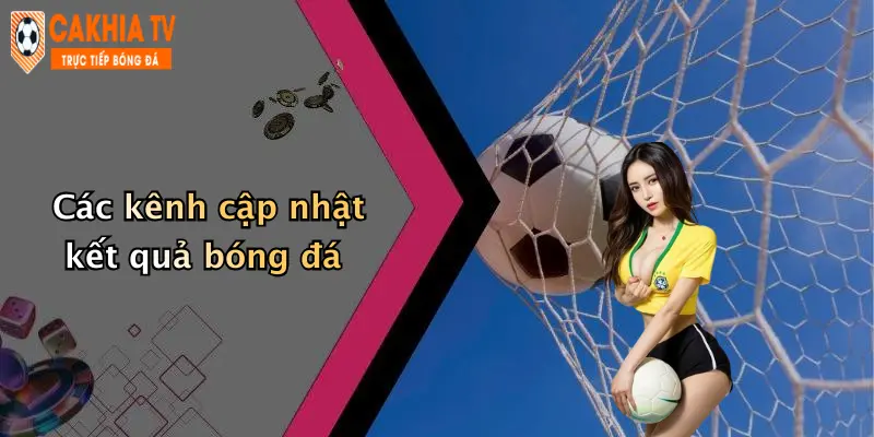 Các kênh cập nhật kết quả bóng đá