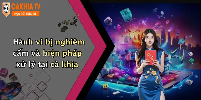 Hành vi bị nghiêm cấm và biện pháp xử lý tại cà khịa