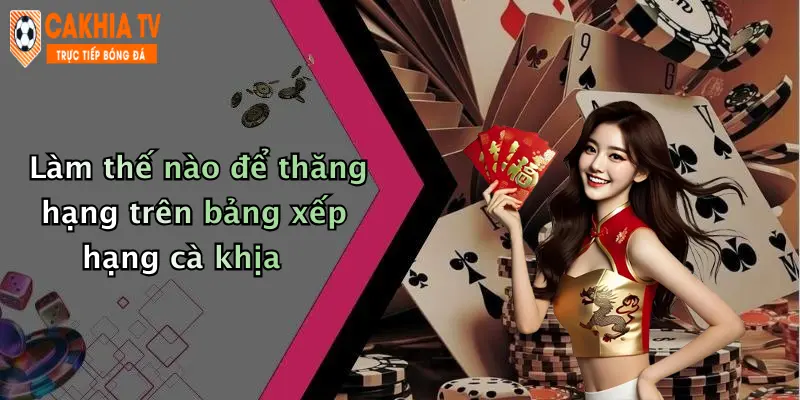 Làm thế nào để thăng hạng trên bảng xếp hạng cà khịa