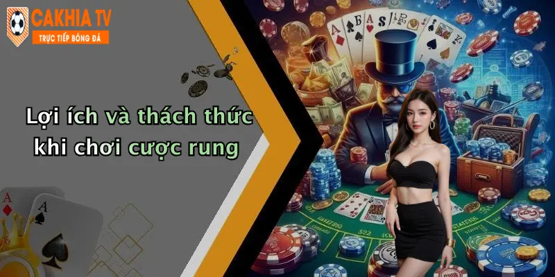 Lợi ích và thách thức khi chơi cược rung
