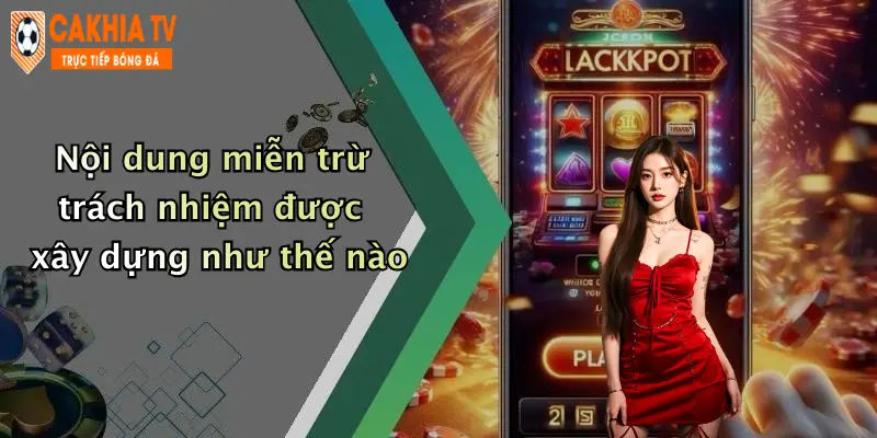 Nội dung miễn trừ trách nhiệm được xây dựng như thế nào