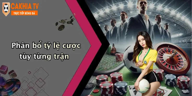 Phân bổ tỷ lệ cược tùy từng trận