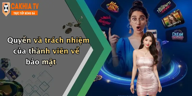 Quyền và trách nhiệm của thành viên về bảo mật
