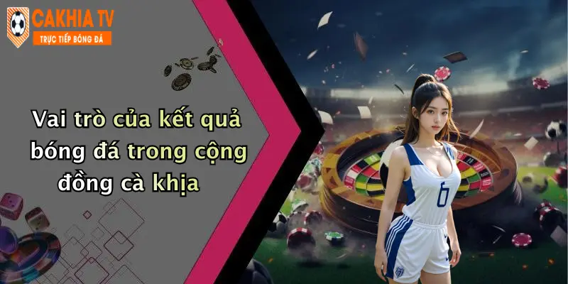Vai trò của kết quả bóng đá trong cộng đồng cà khịa