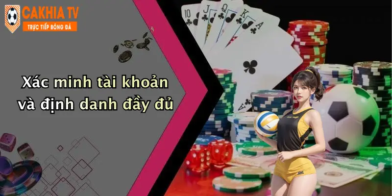 Xác minh tài khoản và định danh đầy đủ